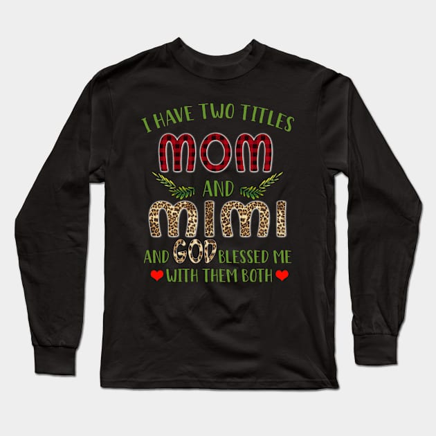 I Have Two Titles Mom And Mimi And God Blessed Me With Them Both Long Sleeve T-Shirt by Komlin